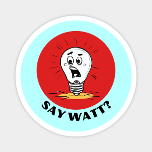 Say Watt | Light Bulb Pun Magnet
